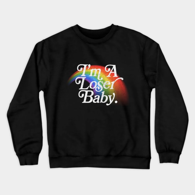 I'm A Loser Baby ---- 90s Kid Rainbow Type Design Crewneck Sweatshirt by DankFutura